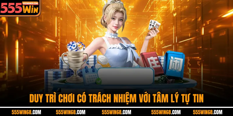 Duy trì chơi có trách nhiệm với tâm lý tự tin