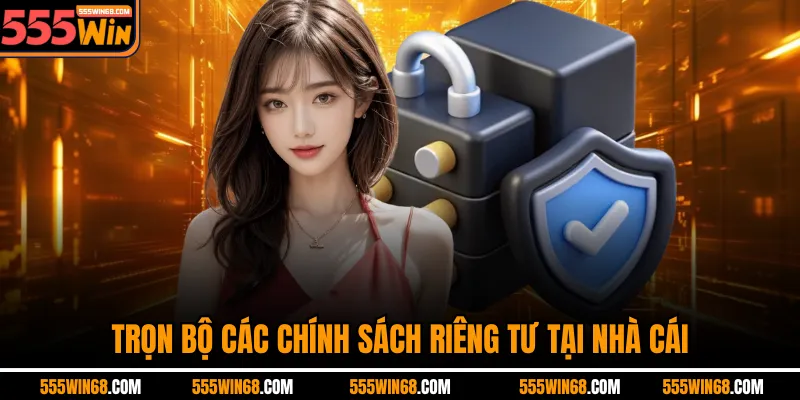 Trọn bộ các chính sách riêng tư tại nhà cái