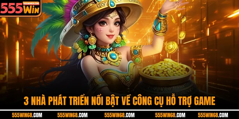 3 nhà phát triển nổi bật về công cụ hỗ trợ game