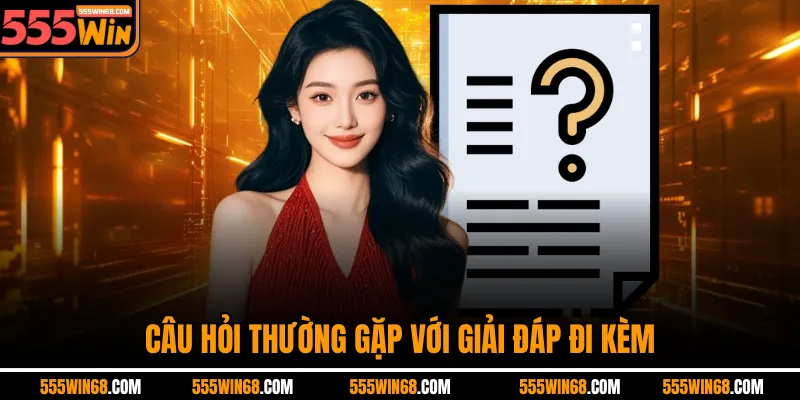 Câu hỏi thường gặp với giải đáp đi kèm