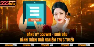 Đăng Ký 555win – Khởi Đầu Hành Trình Trải Nghiệm Trực Tuyến