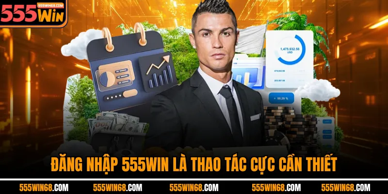 Đăng nhập 555win là thao tác cực cần thiết