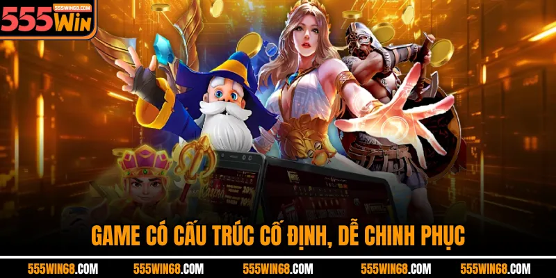 Game có cấu trúc cố định, dễ chinh phục