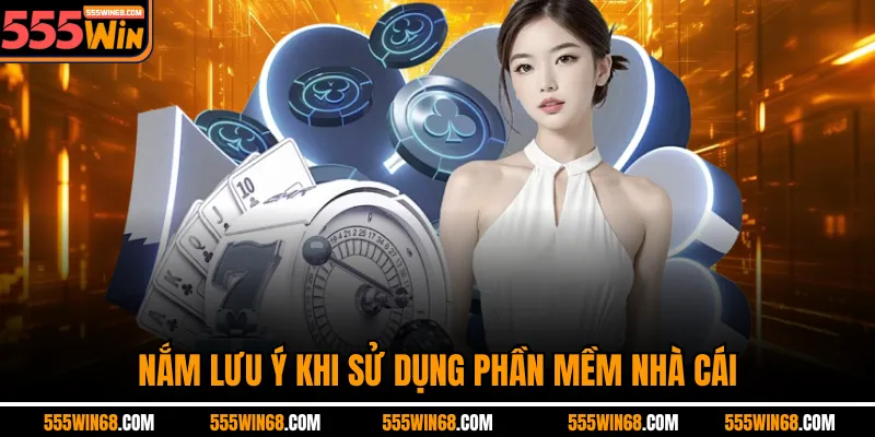 Nắm lưu ý khi sử dụng phần mềm nhà cái