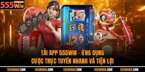 Tải App 555win – Ứng Dụng Cược Trực Tuyến Nhanh Và Tiện Lợi