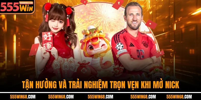 Tận hưởng và trải nghiệm trọn vẹn khi mở nick