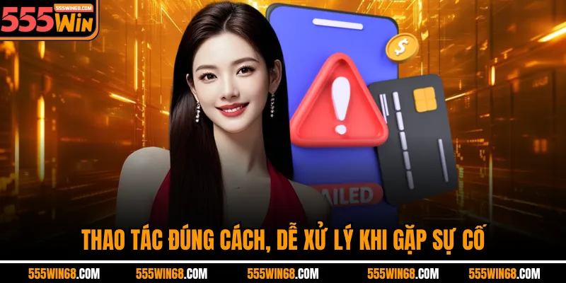 Thao tác đúng cách, dễ xử lý khi gặp sự cố